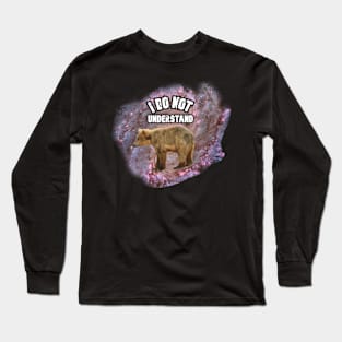 Bear That Does Not Understand Long Sleeve T-Shirt